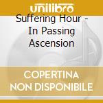 Suffering Hour - In Passing Ascension cd musicale di Suffering Hour