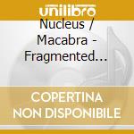Nucleus / Macabra - Fragmented Self cd