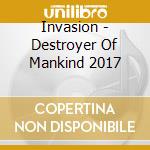 Invasion - Destroyer Of Mankind 2017 cd
