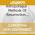 Antropofagus - Methods Of Resurrection Through Evisceration cd musicale di Antropofagus