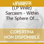 (LP Vinile) Sarcasm - Within The Sphere Of Ethereal Minds lp vinile di Sarcasm