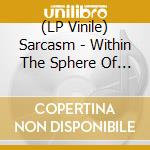 (LP Vinile) Sarcasm - Within The Sphere Of Ethereal Minds vinile