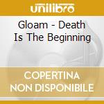 Gloam - Death Is The Beginning cd