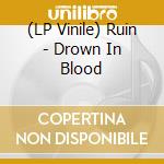 (LP Vinile) Ruin - Drown In Blood vinile