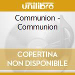 Communion - Communion cd musicale di Communion
