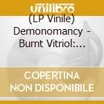(LP Vinile) Demonomancy - Burnt Vitriol: Relics Compendium lp vinile di Demonomancy