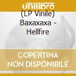 (LP Vinile) Baxaxaxa - Hellfire