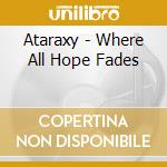 Ataraxy - Where All Hope Fades cd musicale di Ataraxy