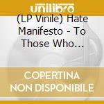 (LP Vinile) Hate Manifesto - To Those Who Glorified Death vinile