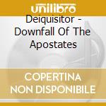 Deiquisitor - Downfall Of The Apostates cd