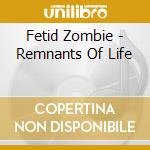 Fetid Zombie - Remnants Of Life cd