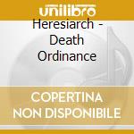 Heresiarch - Death Ordinance cd musicale di Heresiarch