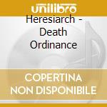 Heresiarch - Death Ordinance cd