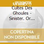 Cultes Des Ghoules - Sinister. Or Treading The Darker Paths cd musicale