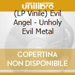 (LP Vinile) Evil Angel - Unholy Evil Metal lp vinile