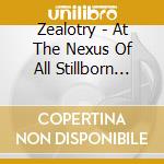 Zealotry - At The Nexus Of All Stillborn Worlds cd