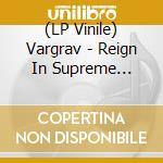 (LP Vinile) Vargrav - Reign In Supreme Darkness lp vinile