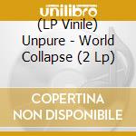 (LP Vinile) Unpure - World Collapse (2 Lp) lp vinile
