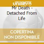 Mr Death - Detached From Life cd