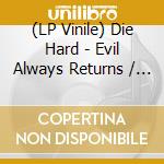 (LP Vinile) Die Hard - Evil Always Returns / Emissaries Of The Reaper lp vinile di Die Hard