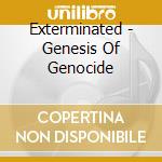 Exterminated - Genesis Of Genocide cd