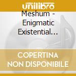 Meshum - Enigmatic Existential Essence cd