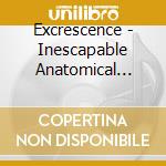Excrescence - Inescapable Anatomical Deterioration cd
