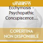 Ecchymosis - Psychopathic Concupiscence Towards Homicidal Lacerations cd