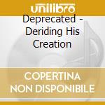 Deprecated - Deriding His Creation cd