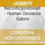 Necroticgorebeast - Human Deviance Galore cd