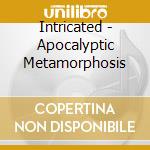 Intricated - Apocalyptic Metamorphosis cd