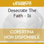 Desecrate The Faith - Iii cd