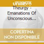 Theurgy - Emanations Of Unconscious Luminescence cd