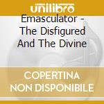 Emasculator - The Disfigured And The Divine cd