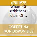 Whore Of Bethlehem - Ritual Of Homicide cd musicale