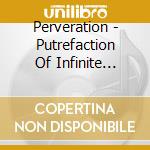 Perveration - Putrefaction Of Infinite Apogee cd