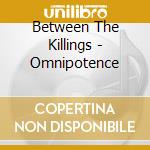 Between The Killings - Omnipotence cd musicale