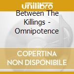 Between The Killings - Omnipotence cd