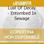 Lust Of Decay - Entombed In Sewage cd