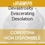 Devastrosity - Eviscerating Desolation cd