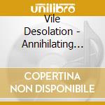 Vile Desolation - Annihilating The Consciousness cd