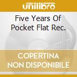 Five Years Of Pocket Flat Rec. cd