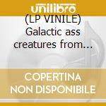 (LP VINILE) Galactic ass creatures from uranus cd