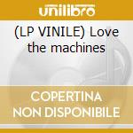 (LP VINILE) Love the machines cd