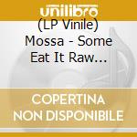(LP Vinile) Mossa - Some Eat It Raw (2x12') vinile
