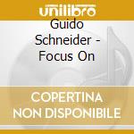 Guido Schneider - Focus On cd