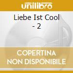 Liebe Ist Cool - 2 cd
