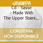 Cd - Sasse - Made With The Upper Stairs Of Heaven cd musicale di SASSE