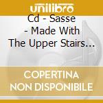 Cd - Sasse - Made With The Upper Stairs Of Heaven cd