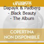 Dapayk & Padberg - Black Beauty - The Album cd musicale di DAPAYK & PADBERG